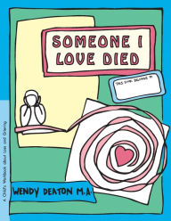 Title: GROW: Someone I Love Died: A Child's Workbook About Loss and Grieving, Author: Wendy Deaton