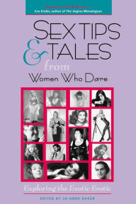 Title: Sex Tips and Tales from Women Who Dare: Exploring the Exotic Erotic, Author: Jo-Ann Baker