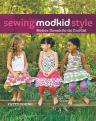 Title: Sewing MODKID Style: Modern Threads for the Cool Girl, Author: Patty Young