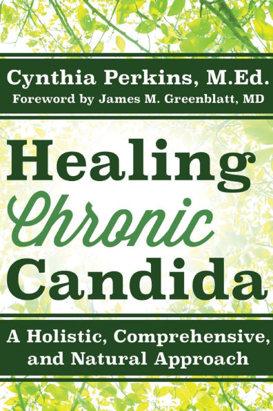 Healing Chronic Candida: A Holistic, Comprehensive, and Natural Approach