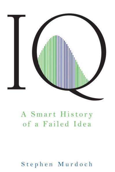 IQ: a Smart History of Failed Idea