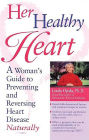 Her Healthy Heart: A Woman's Guide to Preventing and Reversing Heart Disease Naturally
