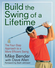 Title: Build the Swing of a Lifetime: The Four-Step Approach to a More Efficient Swing, Author: Mike Bender