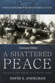 Title: A Shattered Peace: Versailles 1919 and the Price We Pay Today, Author: David A. Andelman