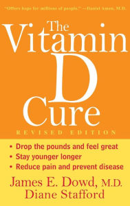 Title: The Vitamin D Cure, Revised, Author: James Dowd