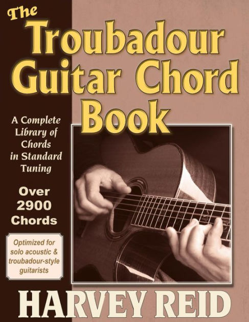 The Troubadour Guitar Chord Book: A Complete Library Of Chords In ...