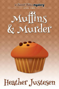 Title: Muffins & Murder (Sweet Bites bk 3), Author: Heather Justesen