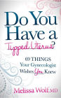 Do You Have a Tipped Uterus: 69 Things Your Gynecologist Wishes You Knew