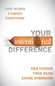 Title: Your Intentional Difference: One Word Changes Everything, Author: Ken Tucker
