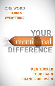 Title: Your Intentional Difference: One Word Changes Everything, Author: Ken Tucker