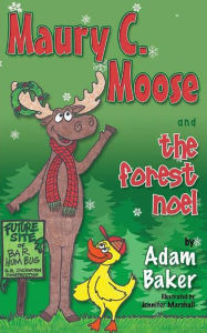 Title: Maury C. Moose And The Forest Noel, Author: Adam  Baker