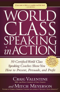 Title: World Class Speaking in Action: 50 Certified World Class Speaking Coaches Show You How to Present, Persuade, and Profit, Author: Craig Valentine MBA