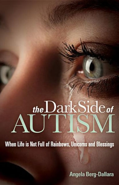 The Dark Side of Autism: Struggling to Find Peace and Understanding When Life's Not Full Rainbows, Unicorns Blessings