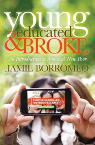 Title: Young, Educated & Broke: An Introduction to America's New Poor, Author: Jamie Borromeo