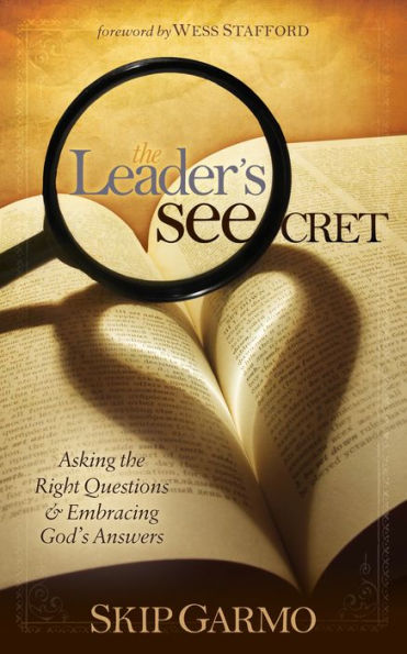 the Leader's SEEcret: Asking Right Questions and Embracing God's Answers