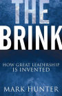 The Brink: How Great Leadership Is Invented