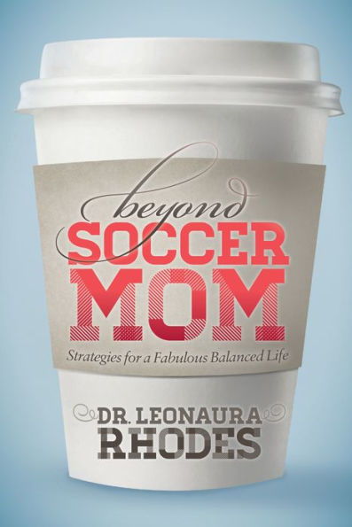 Beyond Soccer Mom: Strategies for a Fabulous Balanced Life