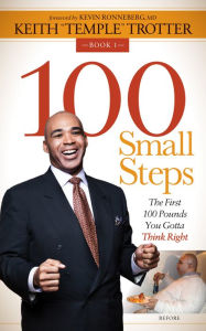 Title: 100 Small Steps: The First 100 Pounds You Gotta Think Right, Author: Keith 