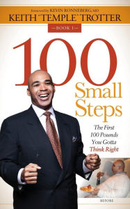 Title: 100 Small Steps: The First 100 Pounds You Gotta Think Right, Author: Keith 