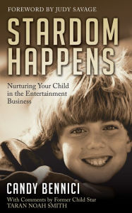 Title: Stardom Happens: Nurturing Your Child in the Entertainment Business, Author: Candy Bennici