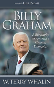 Title: Billy Graham: A Biography of America's Greatest Evangelist, Author: W. Terry Whalin