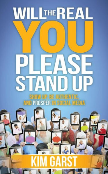 Will the Real You Please Stand Up: Show Up, Be Authentic, and Prosper Social Media