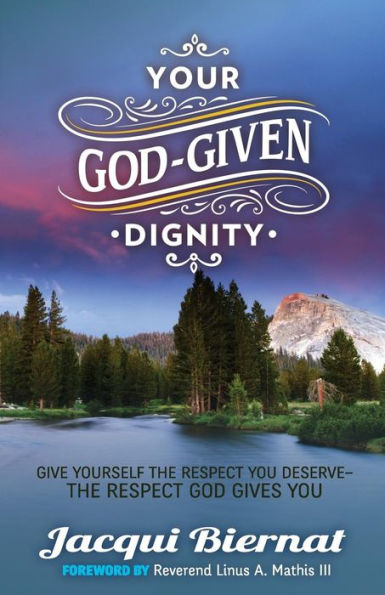 Your God-Given Dignity: Give Yourself the Respect You Deserve -the God Gives