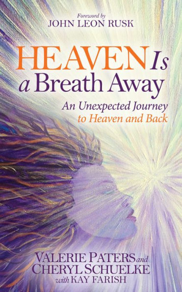 Heaven Is a Breath Away: An Unexpected Journey to and Back