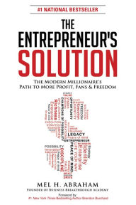 Title: The Entrepreneur's Solution: The Modern Millionaire's Path to More Profit, Fans & Freedom, Author: Mel H. Abraham