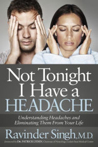 Title: Not Tonight I Have a Headache: Understanding Headache and Eliminating It From Your Life, Author: Ravinder Singh