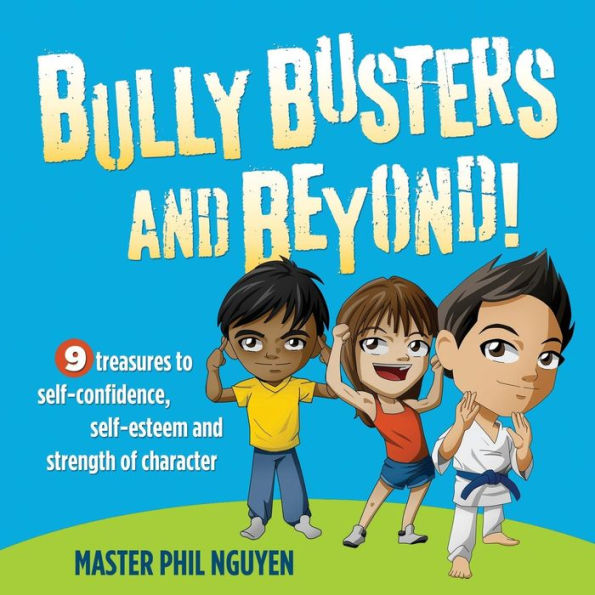 Bully Busters and Beyond: 9 Treasures to Self-Confidence, Self-Esteem, Strength of Character