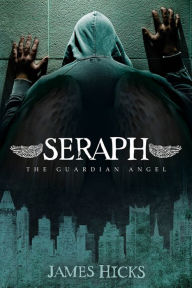 Title: Seraph: The Guardian Angel, Author: James D. Hicks