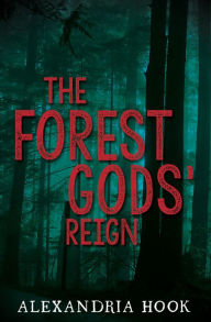 Title: The Forest Gods' Reign, Author: Alexandria Hook