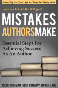 Title: Mistakes Authors Make: Essential Steps for Achieving Success as an Author, Author: Rick Frishman
