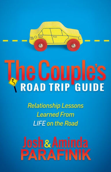 the Couple's Road Trip Guide: Relationship Lessons Learned From Life on