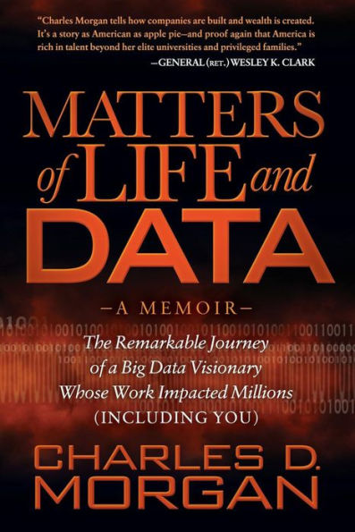 Matters of Life and Data: The Remarkable Journey of a Big Data Visionary Whose Work Impacted Millions (Including You)