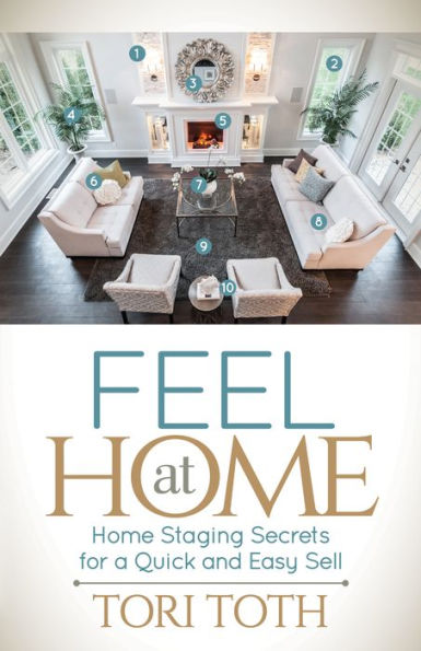 Feel at Home: Home Staging Secrets For a Quick and Easy Sell