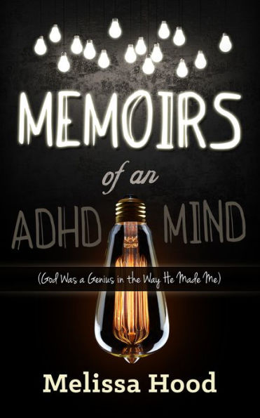 Memoirs of an ADHD Mind: God was a Genius the Way He Made Me