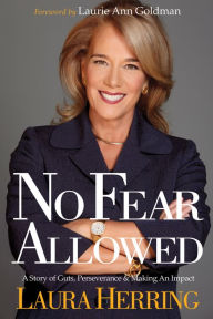 Title: No Fear Allowed: A Story of Guts, Perseverance, and Making an Impact, Author: Laura Herring