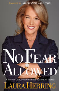 Title: No Fear Allowed: A Story of Guts, Perseverance & Making An Impact, Author: Laura Herring