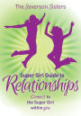 The Severson Sisters Super Girl Guide To: Relationships: Connect to the Super Girl Within You