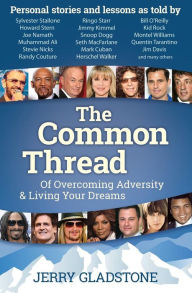 Title: The Common Thread: Of Overcoming Adversity & Living Your Dreams, Author: Jerry Gladstone