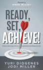 Ready, Set, Achieve!: A Guide to Taking Charge of Your Life Creating Balance, and Achieving Your Goals