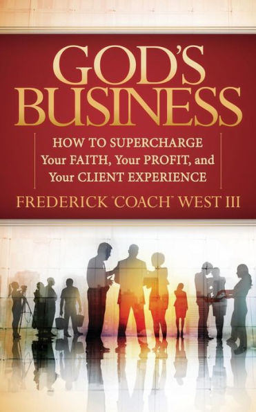 God's Business: How to Supercharge Your Faith, profit, and Client Experience