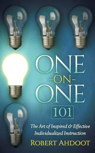 Title: One on One 101: The Art of Inspired and Effective Individualized Instruction, Author: Robert Ahdoot