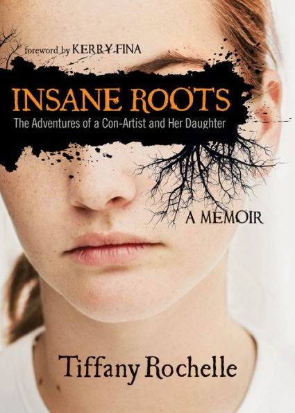 Insane Roots: The Adventures of A Con-Artist and Her Daughter: Memoir