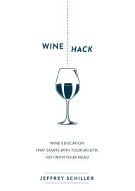 E book free downloading Wine Hack: Wine Education that Starts with Your Mouth Not with Your Head 9781630476328