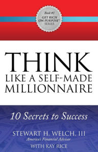 Title: Think Like a Self-Made Millionaire: 10 Secrets to Success, Author: Stewart H. Welch III