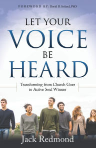 Title: Let Your Voice Be Heard: Transforming from Church Goer to Active Soul Winner, Author: Jack Redmond