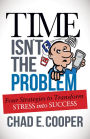 Time Isn't the Problem: Four Strategies to Transform Stress Into Success